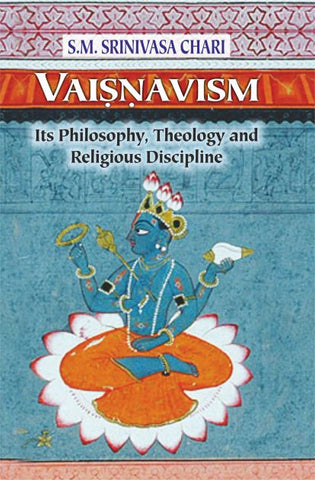 Vaisnavism: Its Philosophy, Theology and Religious Discipline by S. M. S. Chari