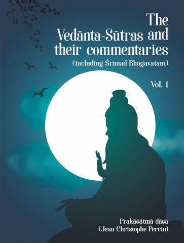 The Vedanta-Sutras and their commentaries (including Srimad Bhagavatam): Volume 1 by Jean-Christophe Perrin (Prakasatma Dasa)