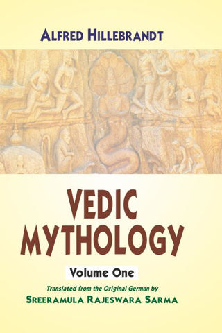 Vedic Mythology (2 Vols.): Translated from the Original German by Sreeramula Rajeswara Sarma by Alfred Hillebrandt