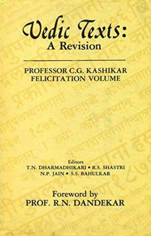 Vedic Texts: A Revision: Professor C.G. Kashikar Felicitation Volume