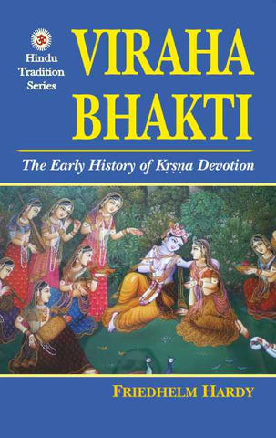Viraha Bhakti: The Early History of Krsna Devotion by Friedhelm Hardy