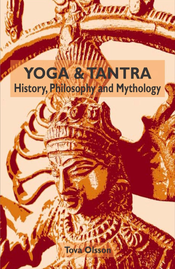 Yoga and Tantra: History, Philosophy & Mythology by Tova Olsson