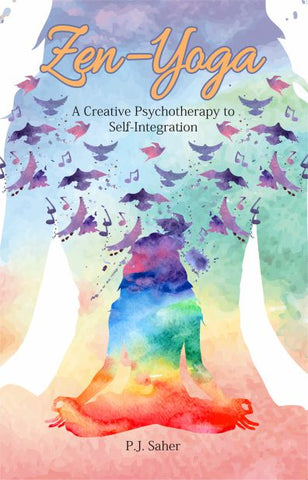 Zen-Yoga: A Creative Psychotheraphy to Self-Integration by P.J. Saher