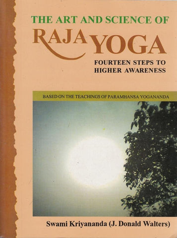The Art And Science Of Raja Yoga (with CD): Fourteen Steps to Higher Awareness by J. Donald Walters (Swami Kriyananda)