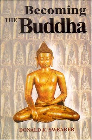 Becoming the Buddha: The ritual of Image Consecration in Thailand by Donald K. Swearer