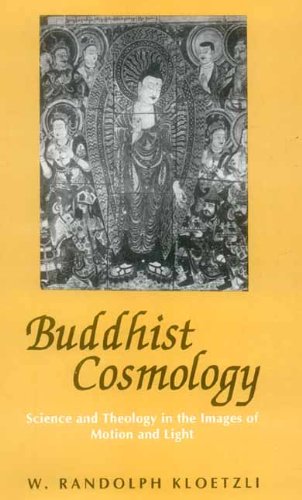 Buddhist Cosmology: Science and Theology in the Images of Motion and Light by W. Randolph Kloetzli