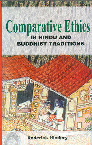 Comparative Ethics in Hindu and Buddhist Traditions by Roderick Hindrey