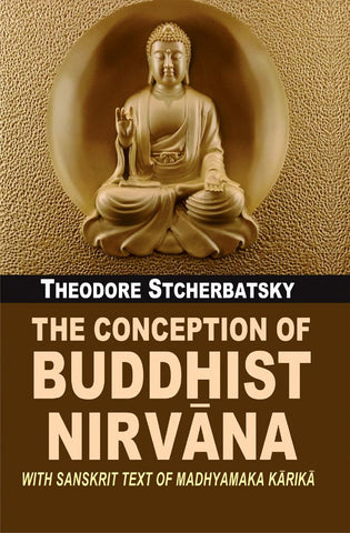 The Conception of Buddhist Nirvana: with sanskrit text of Madhyamaka Karika by Theodore Stcherbatsky, Jaideva Singh