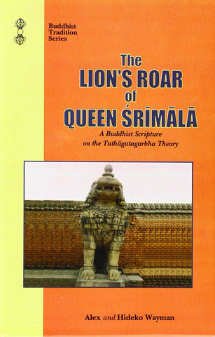 The Lions Roar of Queen Srimala: A Buddhist Scripture on the Tathagatagarbha theory by Alex Wayman and Hideko Wayman