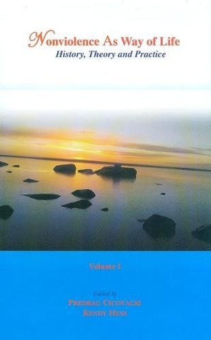Nonviolence As a Way of Life: History, Theory and Practice, Volume I-II by Predrag Cicovacki, Kendy Hess