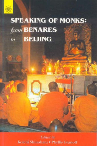 Speaking of Monks: From Benares to Beijing by Koichi Shinohara, Phyllis Granoff