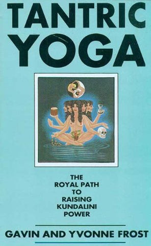 Tantric Yoga: The Royal Path to Raising Kundalini Power by Gavin Frost, Yvonne Frost