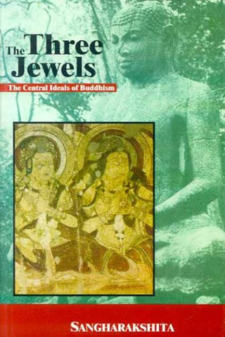 The Three Jewels: The Central Ideals of Buddhism by Sangharakshita