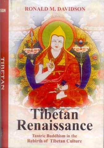 Tibetan Renaissance: Tantric Buddhism in the Rebirth of Tibetan Culture by Ronald M. Davidson