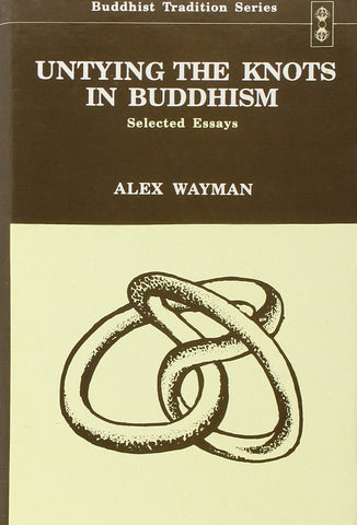 Untying the Knots in Buddhism: Selected Essays by Alex Wayman