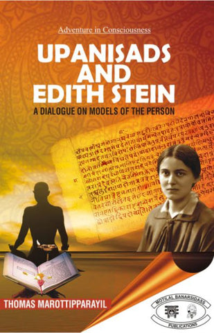 Upanisads and Edith Stein: A Dialogue on Models of the Person by Thomas Marottipparayil