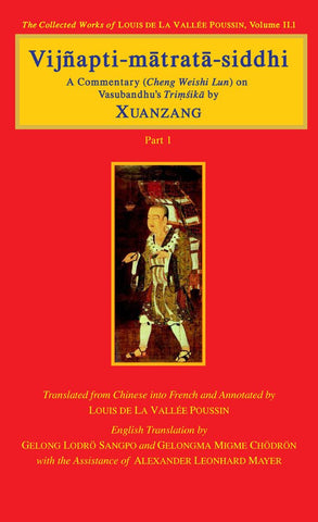 Vijnapti-matrata-siddhi (3 Vols.) : A Commentary (Cheng Weishi Lun) on Vasubandhu's Trimsika by Xuanzang, Louis de la vallee poussim