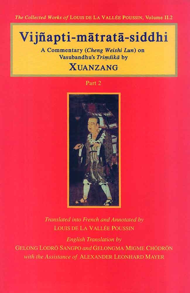 Vijnapti-matrata-siddhi (3 Vols.) : A Commentary (Cheng Weishi Lun) on Vasubandhu's Trimsika by Xuanzang, Louis de la vallee poussim
