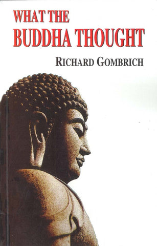 What the Buddha Thought by Richard F. Gombrich
