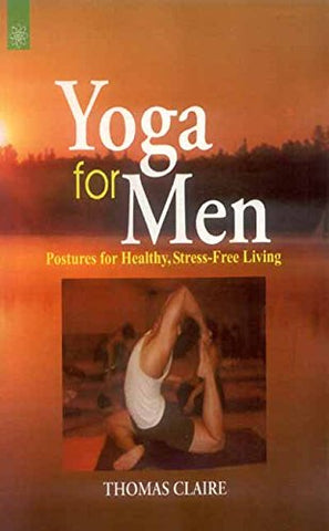 Yoga for Men: Postures for Healthy, Stress-Free Living by Thomas Claire